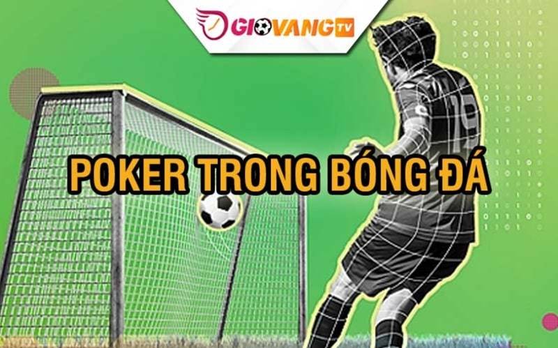Tìm hiểu thuật ngữ Poker trong bóng đá