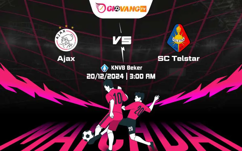 Soi kèo Ajax vs Telstar 03h00 ngày 20/12/2024 – Cup Hà Lan