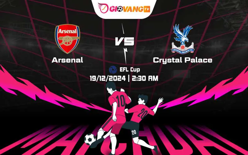 Soi kèo Arsenal vs Crystal Palace 02h30 ngày 19/12/2024 – EFL Cup