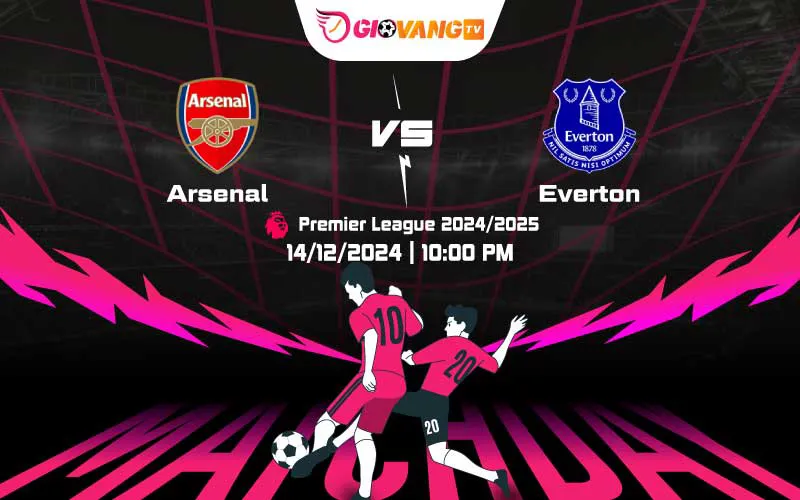 Soi kèo Arsenal vs Everton 22h00 ngày 14/12/2024 – Ngoại hạng Anh