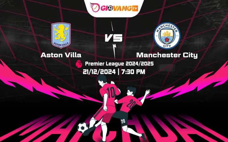 Soi kèo Aston Villa vs Man City 19h30 ngày 21/12/2024 – Ngoại hạng Anh