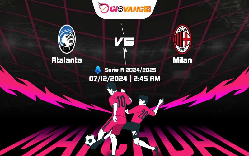 Soi kèo Atalanta vs AC Milan 02h45 ngày 07/12/2024 – Serie A