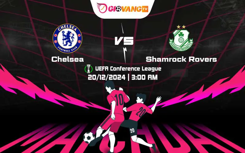 Soi kèo Chelsea vs Shamrock Rovers 03h00 ngày 20/12/2024 – Cup C3