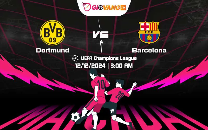 Soi kèo Dortmund vs Barcelona 03h00 ngày 12/12/2024 – Cup C1