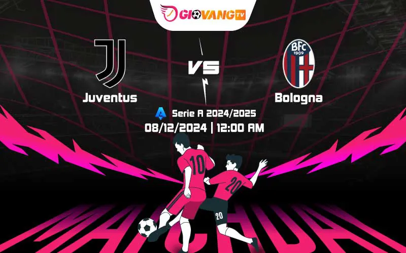 Soi kèo Juventus vs Bologna 00h00 ngày 08/12/2024 – Serie A