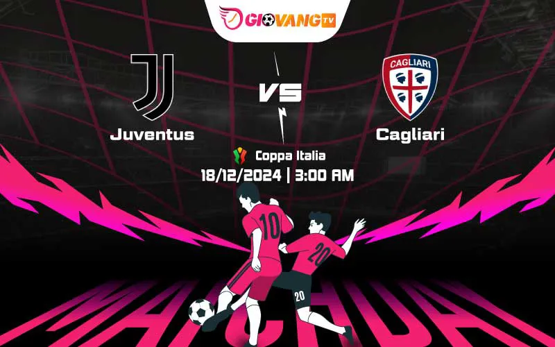 Soi kèo Juventus vs Cagliari 03h00 ngày 18/12/2024 – Coppa Italia