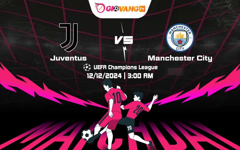 Soi kèo Juventus vs Man City 03h00 ngày 12/12/2024 – Cup C1