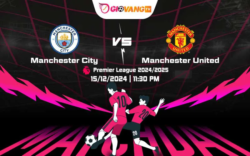Soi kèo Man City vs Man Utd 23h30 ngày 15/12/2024 – Ngoại hạng Anh
