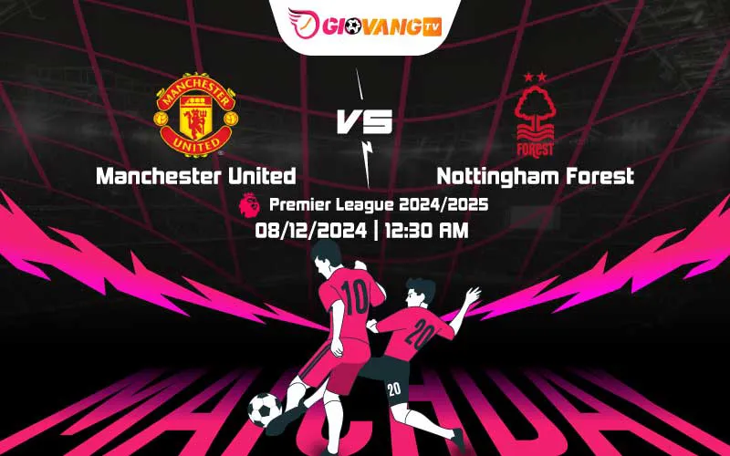 Soi kèo Man Utd vs Nottingham 00h30 ngày 08/12/2024 – Ngoại hạng Anh