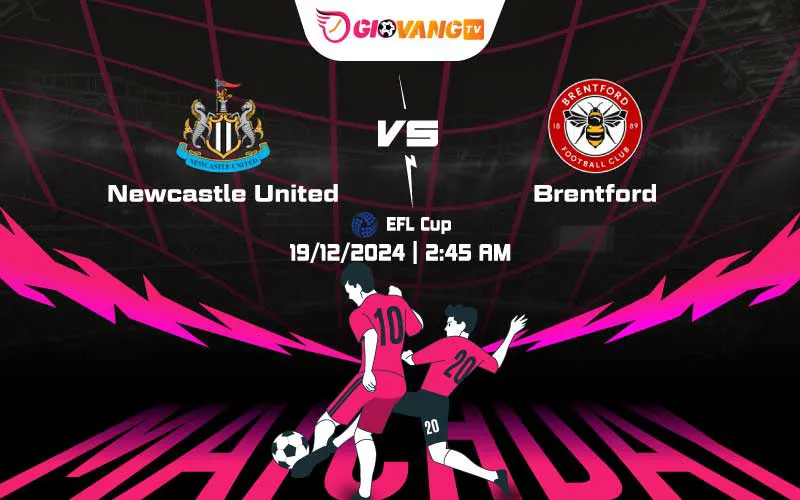 Soi kèo Newcastle vs Brentford 03h00 ngày 19/12/2024 – EFL Cup