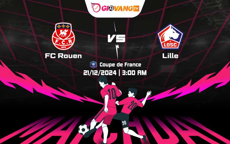 Soi kèo Rouen vs Lille 03h00 ngày 21/12/2024 – Cup Pháp