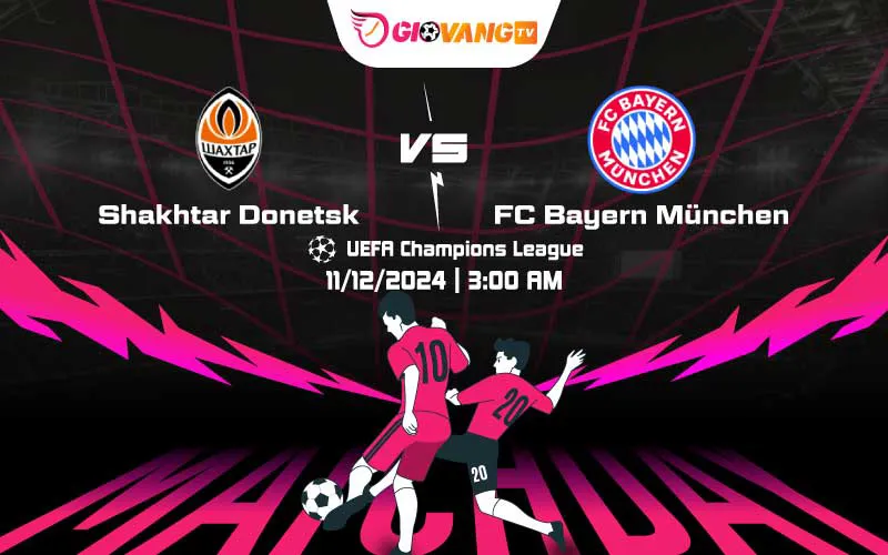 Soi kèo Shakhtar Donetsk vs Bayern Munich 03h00 ngày 11/12/2024 – Cup C1