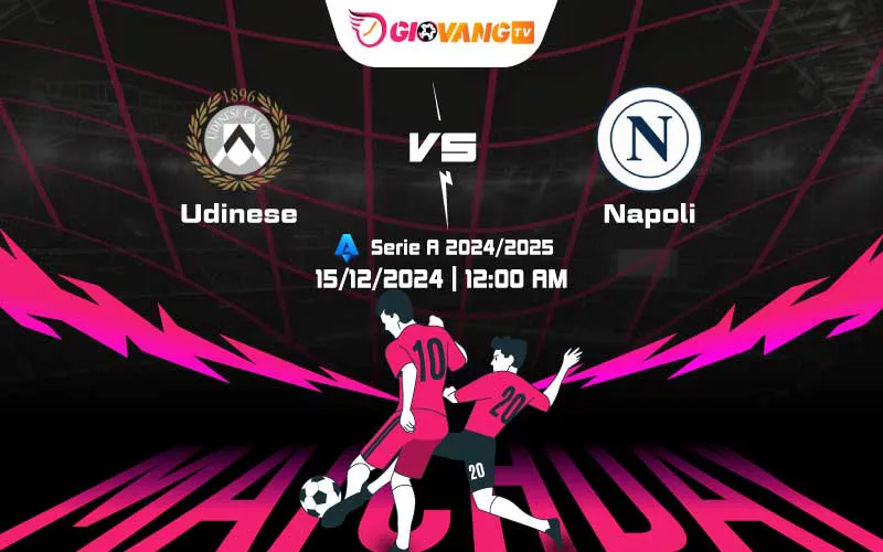 Soi kèo Udinese vs Napoli 00h00 ngày 15/12/2024 – Serie A