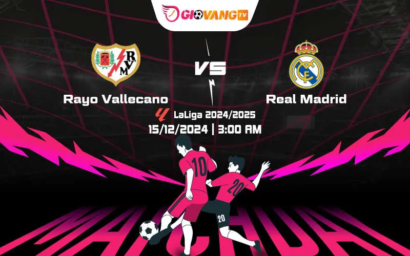 Soi kèo Vallecano vs Real Madrid 03h00 ngày 15/12/2024 – La Liga