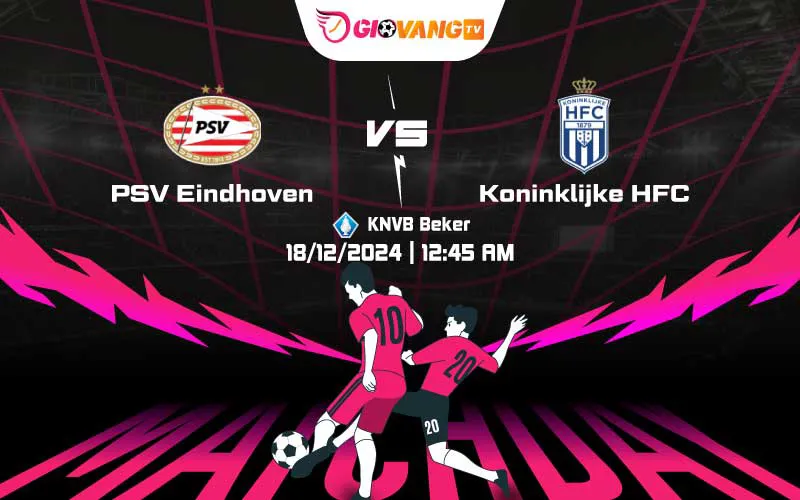 Soi kèo PSV vs HFC 00h45 ngày 18/12/2024 – Cup Hà Lan