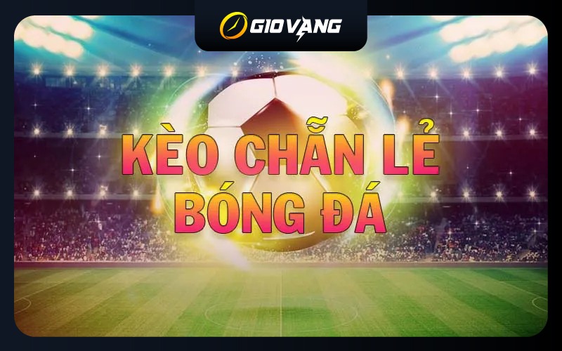 Kèo Chẵn Lẻ Là Gì? Khi Nào Cược Chẵn, Khi Nào Nên Đánh Lẻ