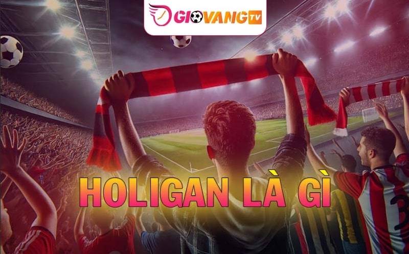 Hooligan là gì – Biểu hiện và biện pháp đề phòng Hooligan