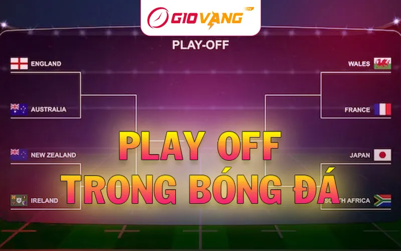Play off trong bóng đá – Vai trò và ý nghĩa của Play off