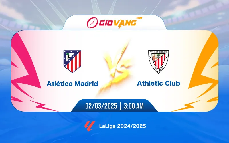 Soi kèo Atl Madrid vs Ath Bilbao 03h00 ngày 02/3/2025 – La Liga