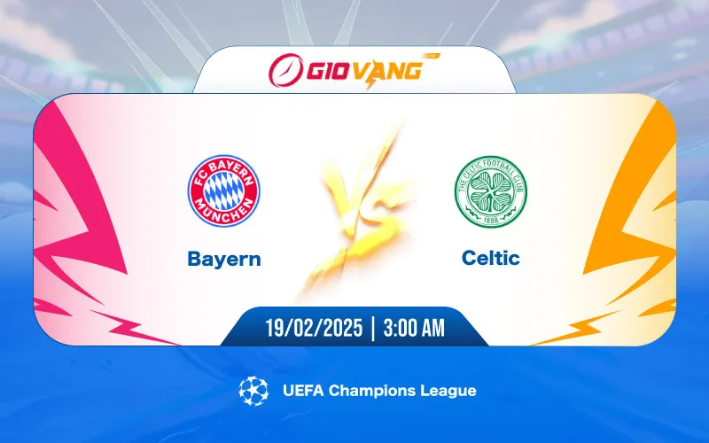 Soi kèo Bayern Munich vs Celtic 03h00 ngày 19/02/2025 – Cup C1