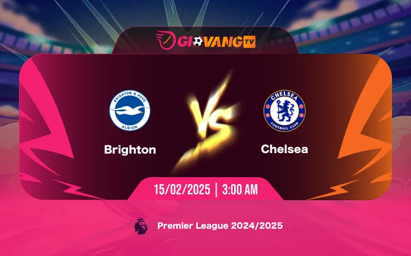 Soi kèo Brighton vs Chelsea 03h00 ngày 15/02/2025 – Ngoại hạng Anh