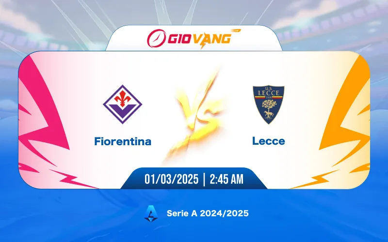Soi kèo Fiorentina vs Lecce 02h45 ngày 01/3/2025 – Serie A