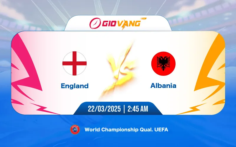Soi kèo Anh vs Albania 02h45 ngày 22/3/2025 – VL World Cup
