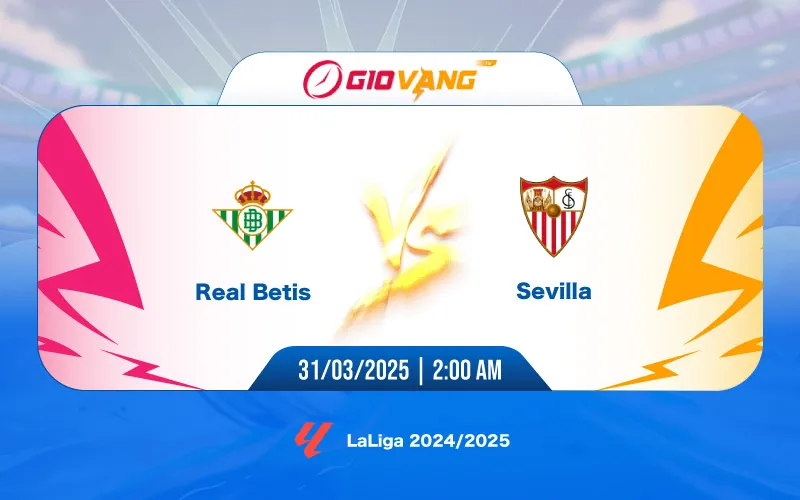 Soi kèo Betis vs Sevilla 02h00 ngày 31/3/2025 – La Liga
