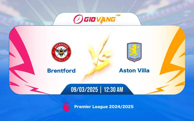 Soi kèo Brentford vs Aston Villa 00h30 ngày 09/3/2025 – Ngoại hạng Anh