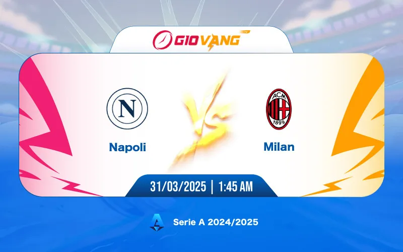 Soi kèo Napoli vs AC Milan 01h45 ngày 31/3/2025 – Serie A