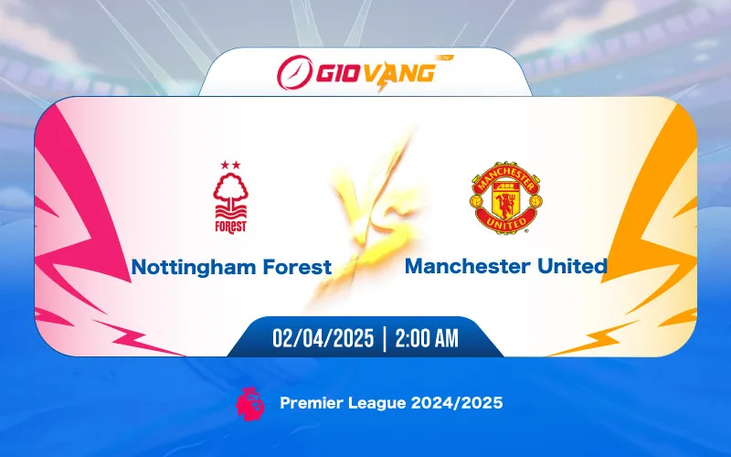 Soi kèo Nottingham vs Man Utd 02h00 ngày 02/4/2025 – Ngoại hạng Anh