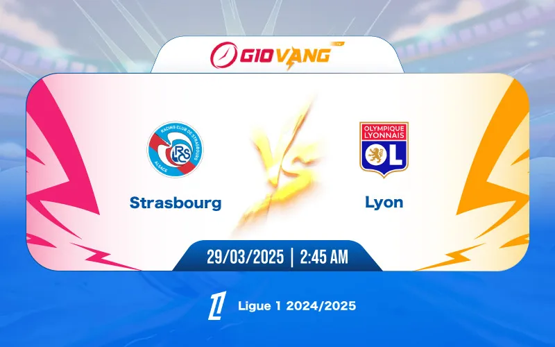 Soi kèo Strasbourg vs Lyon 02h45 ngày 29/3/2025 – Ligue 1