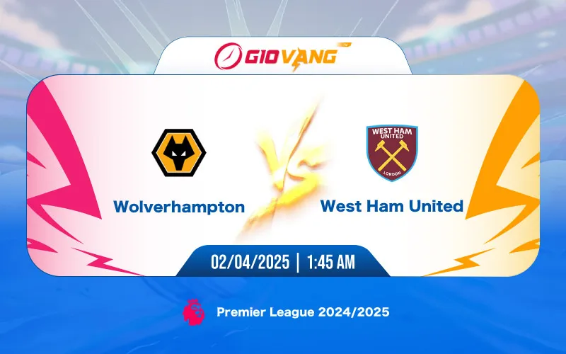Soi kèo Wolves vs West Ham 01h45 ngày 02/4/2025 – Ngoại hạng Anh