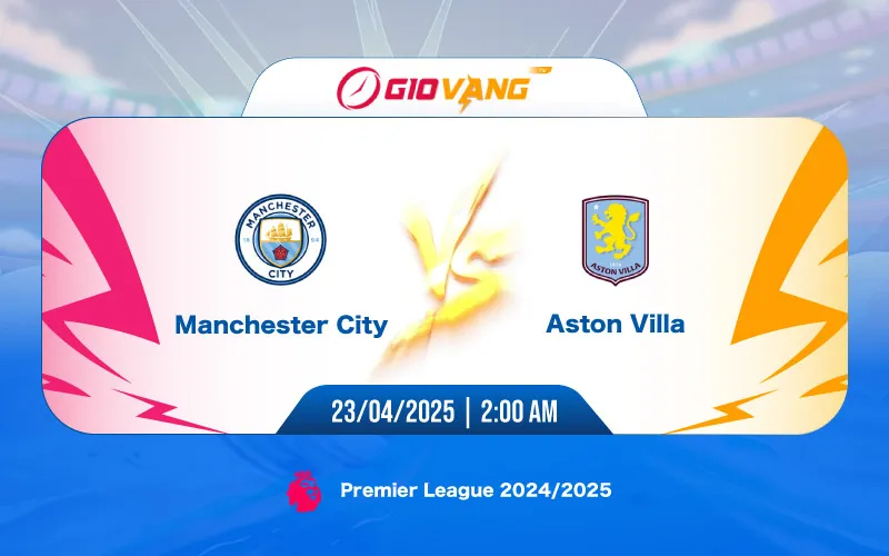 Soi kèo Man City vs Aston Villa 02h00 ngày 23/4/2025 – Ngoại hạng Anh