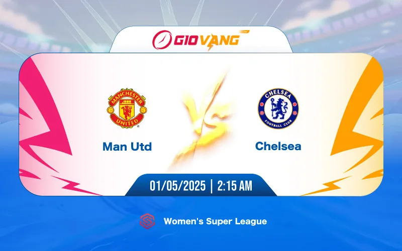 Soi kèo Man Utd vs Chelsea 02h15 ngày 01/5/2025 – Ngoại hạng Anh Nữ