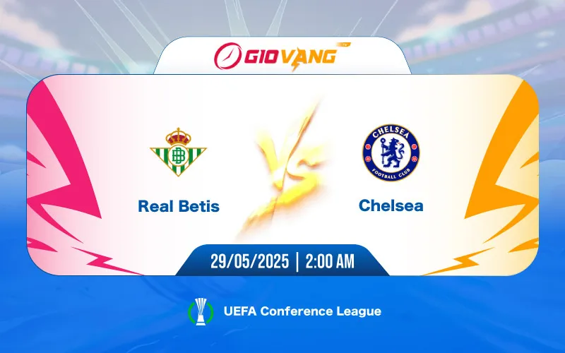 Soi kèo Betis vs Chelsea 02h00 ngày 29/5/2025 – Cup C3