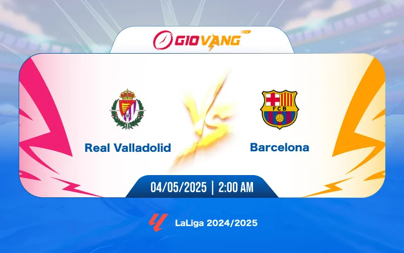 Soi kèo Valladolid vs Barcelona 02h00 ngày 04/5/2025 – La Liga