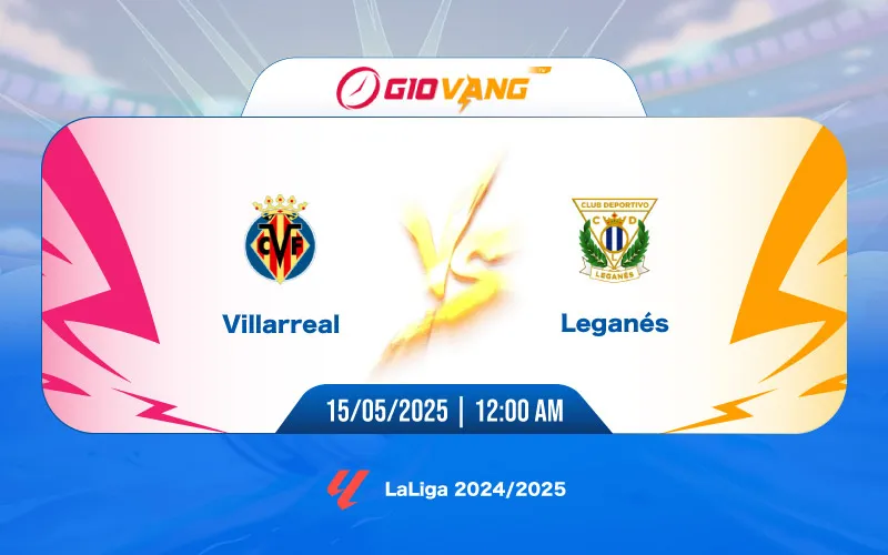 Soi kèo Villarreal vs Leganes 00h00 ngày 15/5/2025 – La Liga