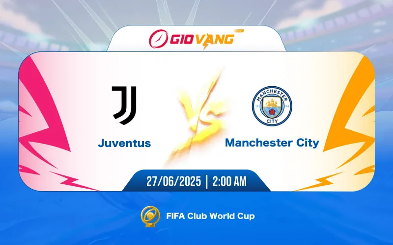 Soi kèo Juventus vs Man City 02h00 ngày 27/6/2025 – FIFA Club World Cup 2025