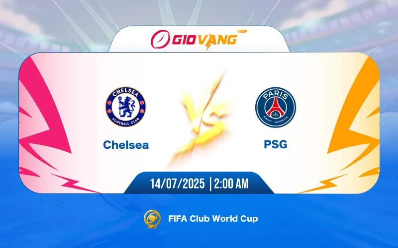 Soi kèo Chelsea vs PSG 02h00 ngày 14/7/2025 – FIFA Club World Cup 2025