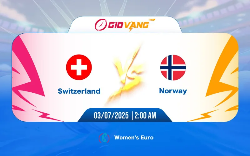 Soi kèo Thụy Sĩ vs Na Uy 02h00 ngày 03/7/2025 – EURO Nữ 2025