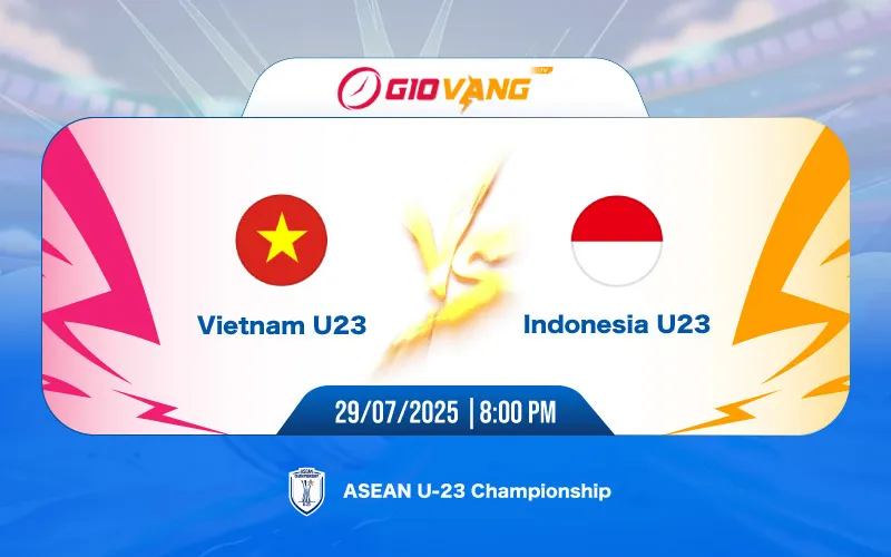 Soi kèo Việt Nam vs Indonesia 20h00 ngày 29/7/2025 – U23 Đông Nam Á