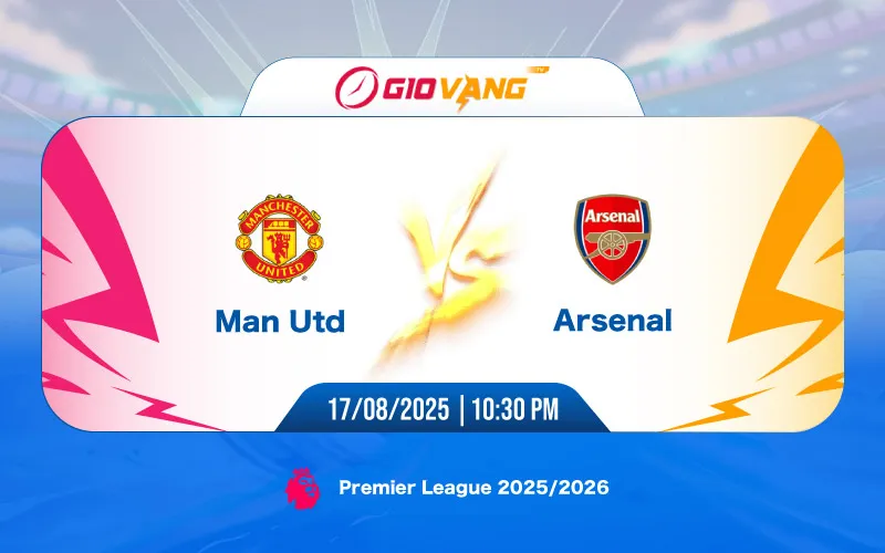Soi kèo Man Utd vs Arsenal 22h30 ngày 17/8/2025 – Ngoại hạng Anh