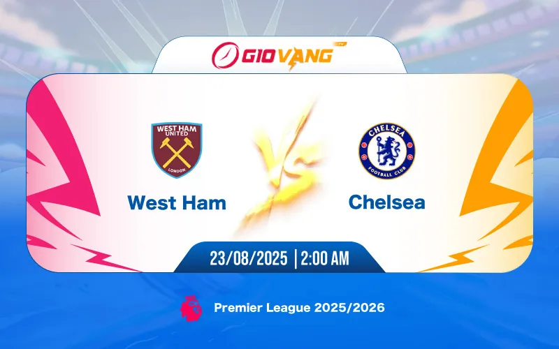 Soi kèo West Ham vs Chelsea 02h00 ngày 23/8/2025 – Ngoại hạng Anh