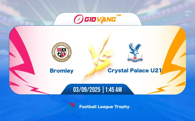 Soi kèo Bromley vs U21 Crystal Palace 01h45 ngày 03/9/2025 – EFL Trophy