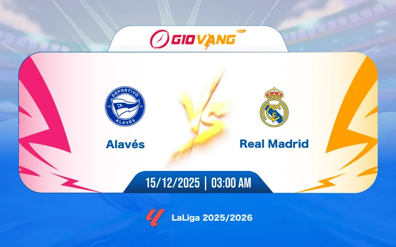 Soi kèo Alaves vs Real Madrid 03h00 ngày 15/12/2025 – La Liga