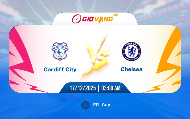 Soi kèo Cardiff vs Chelsea 03h00 ngày 17/12/2025 – EFL Cup