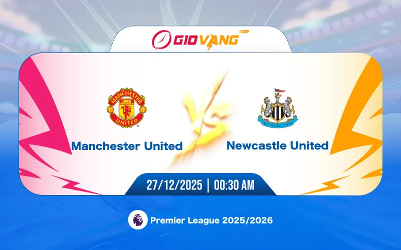 Soi kèo Man Utd vs Newcastle 03h00 ngày 27/12/2025 – Ngoại hạng Anh