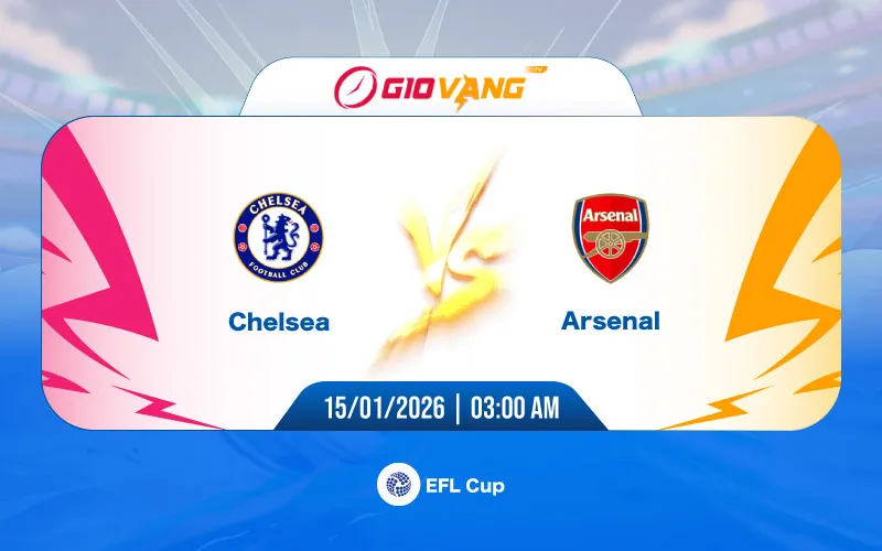 Soi kèo Chelsea vs Arsenal 03h00 ngày 15/01/2026 – EFL Cup