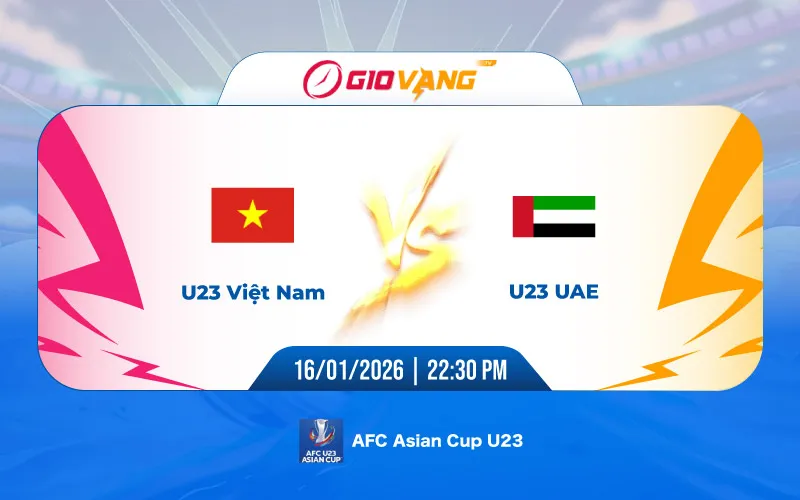 Soi kèo U23 Việt Nam vs U23 UAE 22h30 ngày 16/01/2026 – U23 châu Á